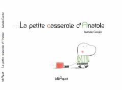 La petite casserole d'Anatole - Carrier Isabelle