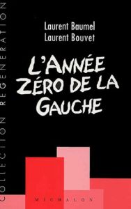 L'année zéro de la gauche. Fragments d'un discours réformiste - Baumel Laurent - Bouvet Laurent