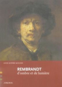 Rembrandt. D'ombre et de lumière - Molinié Anne-Sophie