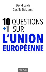 10 + 1 questions sur l'union européenne - Delaume Coralie - Cayla David