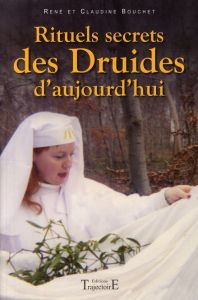 Rituels secrets des Druides d'aujourd'hui - Bouchet Claudine - Bouchet René