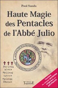 Haute Magie des Pentacles de l'Abbé Julio. Pratique fantasophale gnostique et profane de la haute ma - Sanda Paul