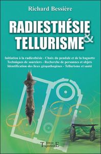 Radiesthésie et tellurisme - Bessière Richard