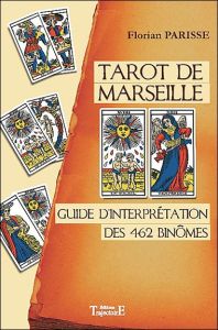 Tarot de Marseille. Guide d'interprétation des 462 binômes - Parisse Florian