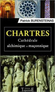 Chartres. Cathédrale alchimique et maçonnique - Burensteinas Patrick - Rolland Jacques