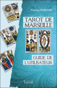 Tarot de Marseille. Guide de l'utilisateur - Parisse Florian