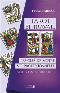 Tarot et travail. Les clés de votre vie professionnelle, aide à l'interprétation - Parisse Florian
