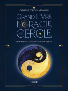 Grand livre de l'Oracle du Cercle. Se recentrer pour habiter son espace sacré - Sorolla Menassieu Catherine - Cailleux Céline