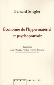 Economie de l'hypermatériel et psychopouvoir - Stiegler Bernard - Petit Philippe - Bontens Vincen