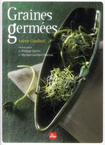Graines germées. Pré-germination, jeunes pousses, jus d'herbes - Cupillard Valérie - Barret Philippe - Gauthier-Mor