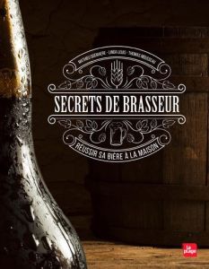 Secrets de brasseur, réussir sa bière maison - Louis Linda - Goemaere Matthieu - Mousseau Thomas