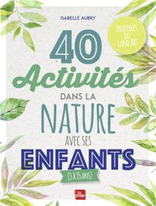 40 activités dans la nature avec ses enfants - Aubry Isabelle