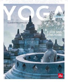 Yoga. 2500 ans d'histoire - Erpicum Clémentine