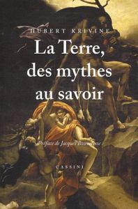 La terre, des mythes au savoir - Krivine Hubert - Bouveresse Jacques