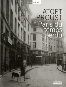 Paris du temps perdu - Atget Eugène - Proust Marcel - Trottenberg Arthur