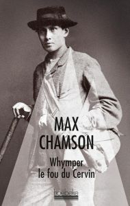 Whymper, le fou du Cervin - Chamson Max