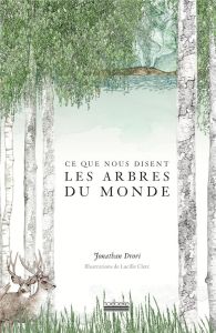 Ce que nous disent les arbres du monde - Drori Jonathan - Clerc Lucille - Bury Laurent