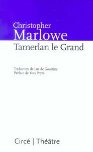 Tamerlan le Grand - Marlowe Christopher - Goustine Luc de - Peyré Yves