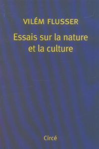 Essais sur la nature et la culture - Flusser Vilém - Durand Georges