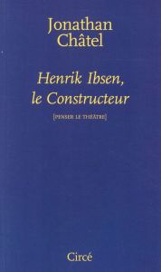 HENRIK IBSEN, LE CONSTRUCTEUR - CHATEL JONATHAN