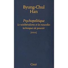 Psychopolitique. Le néolibéralisme et les nouvelles techniques de pouvoir - Han Byung-Chul - Cossé Olivier