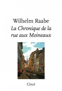 La chronique de la rue aux Moineaux - Raabe Wilhelm - Le Rider Jacques - Fournier Pierre