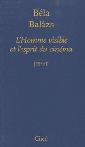 L’Homme visible et l’esprit du cinéma. 2e édition - Balázs Béla - Musil Robert - Maillard Claude - Mul