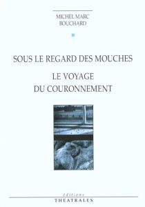 SOUS LE REGARD DES MOUCHES - Bouchard Michel Marc