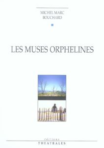 Les muses orphelines - Bouchard Michel Marc - Renaude Noëlle