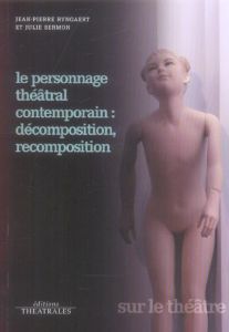 Le Personnage théâtral contemporain : décomposition, recomposition - Ryngaert Jean-Pierre - Sermon Julie