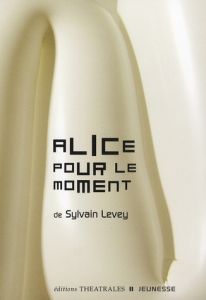 Alice pour le moment - Levey Sylvain