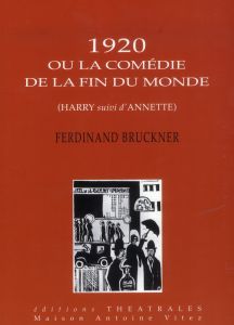 1920 ou la Comédie de la fin du monde. Harry suivi d'Annette - Bruckner Ferdinand - Christophe Henri - Orthmann R