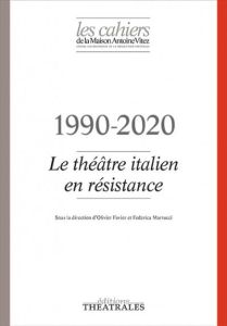 Les Cahiers de la Maison Antoine Vitez N° 13 : Le théâtre italien en résistance. 1990-2020 - Favier Olivier - Martucci Fédérica
