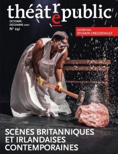 Théâtre/Public N° 241, octobre-décembre 2021 : Scènes britanniques et irlandaises contemporaines - Angel-Perez Elisabeth - Lecossois Hélène - Roussea