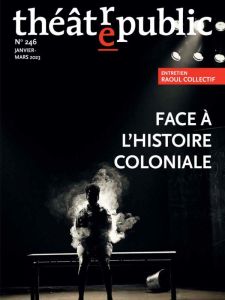 Théâtre/Public N° 246 : Face à l'histoire coloniale - Allen-Paisant Jason - Finburgh Delijani Clare
