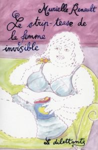 Le strip-tease de la femme invisible - Renault Murielle