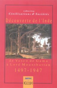 Découvertes de l'Inde : de Vasco de Gama à Lord Mountbatten 1497-1947 - Didier Hugues