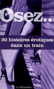 Osez 20 histoires érotiques dans un train - Delvaux Octavie - Vivari Carlo