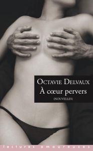 A coeur pervers - Delvaux Octavie