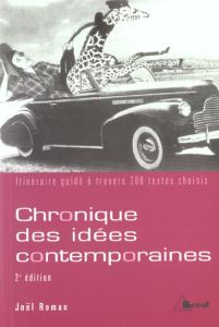 Chronique des idées contemporaines. Itinéraire guidé à travers 300 textes choisis, 2e édition - Roman Joël - Marange Valérie