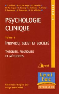 Psychologie clinique. Tome 1, Individu, sujet et société, théories, pratiques et méthodes - Arbisio Christine - Del Volgo Marie-José - Douvill