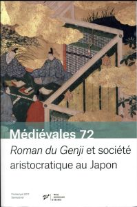 Médiévales N° 72, printemps 2017 : Roman du Genji et société aristocratique au Japon - Struve Daniel - Terada Sumie - Lucken Christopher