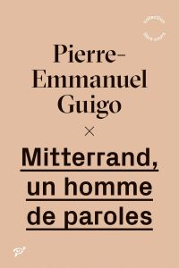 Mitterrand, un homme de paroles - Guigo Pierre-Emmanuel