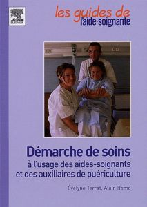 Démarche de soins à l'usage des aides-soignantes et des auxiliaires de puériculture - Terrat Evelyne - Ramé Alain