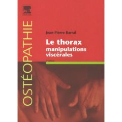 Le thorax. Manipulations viscérales, 2e édition - Barral Jean-Pierre