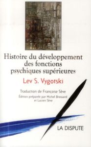 Histoire du développement des fonctions psychiques supérieures - Vygotski Lev - Sève Françoise - Brossard Michel -