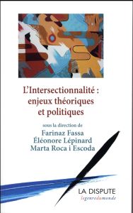 L'intersectionnalité : enjeux théoriques et politiques - Roca i Escoda Marta - Fassa Farinaz - Lépinard Elé