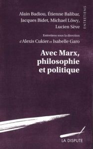 Avec Marx, philosophie et politique - Cukier Alexis - Garo Isabelle - Badiou Alain - Bal