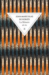 La mémoire de riz - Blas de Roblès Jean-Marie