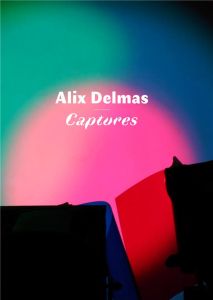 Alix Delmas. Captures - Bertrand Anne - Ardenne Paul - Wally Barbara - Lar